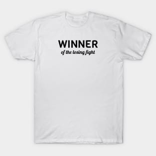 Winner Of The Losing Fight T-Shirt